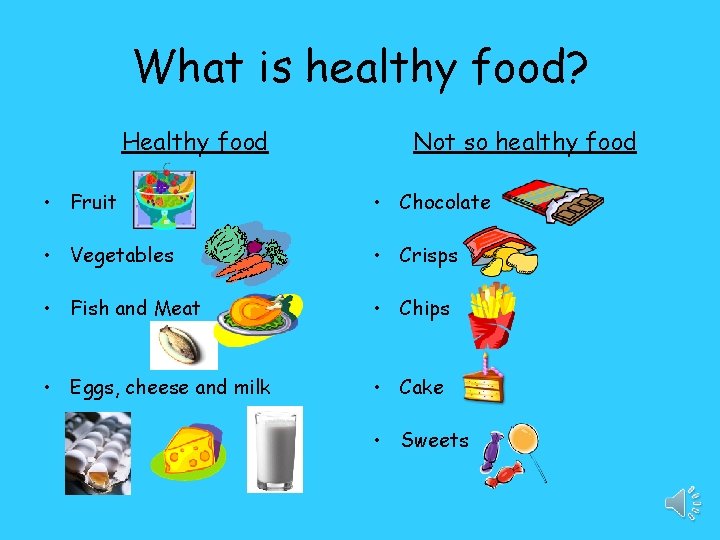 What is healthy food? Healthy food Not so healthy food • Fruit • Chocolate