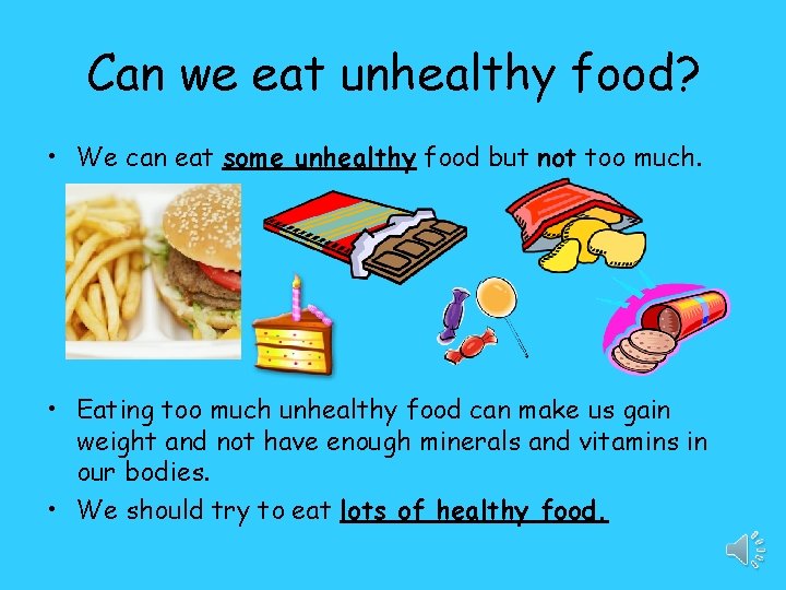 Can we eat unhealthy food? • We can eat some unhealthy food but not