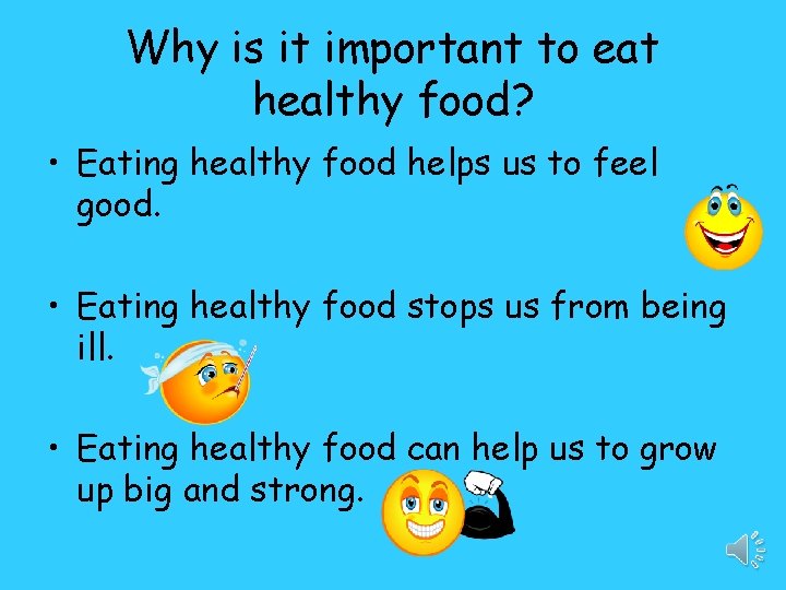 Why is it important to eat healthy food? • Eating healthy food helps us