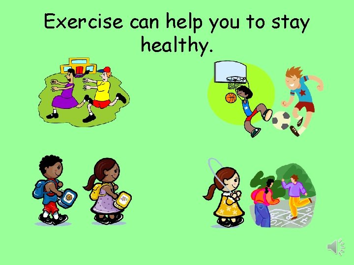 Exercise can help you to stay healthy. 