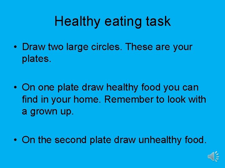 Healthy eating task • Draw two large circles. These are your plates. • On