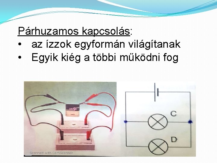 Párhuzamos kapcsolás: • az ízzok egyformán világítanak • Egyik kiég a többi működni fog