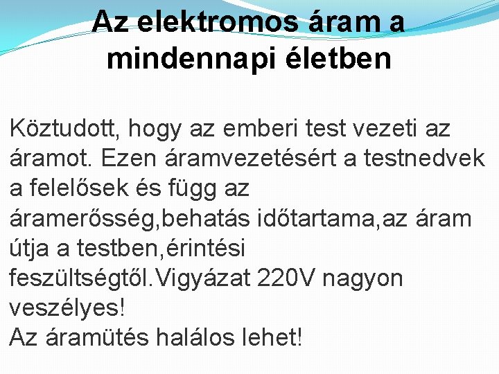 Az elektromos áram a mindennapi életben Köztudott, hogy az emberi test vezeti az áramot.