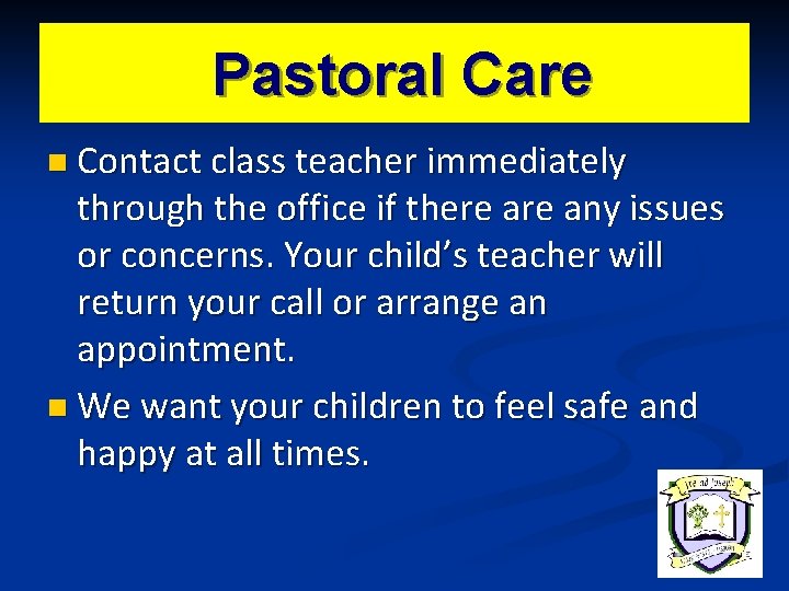 Pastoral Care n Contact class teacher immediately through the office if there any issues