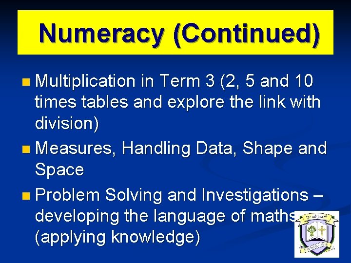 Numeracy (Continued) n Multiplication in Term 3 (2, 5 and 10 times tables and