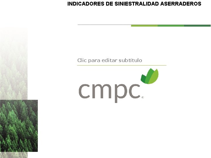 INDICADORES DE SINIESTRALIDAD ASERRADEROS Clic para editar subtítulo INDICADORES DE SINIESTRALIDAD ASERRADEROS Clic para editar subtítulo