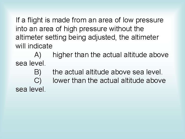 If a flight is made from an area of low pressure into an area