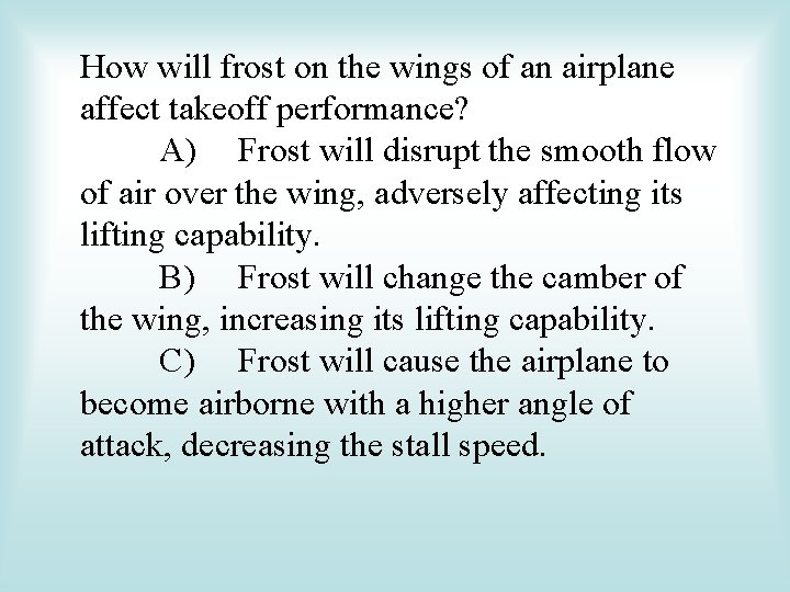 How will frost on the wings of an airplane affect takeoff performance? A) Frost