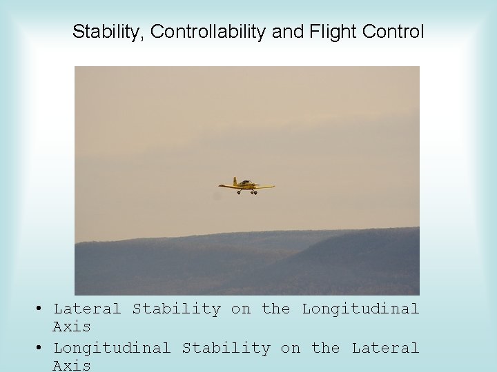 Stability, Controllability and Flight Control • Lateral Stability on the Longitudinal Axis • Longitudinal