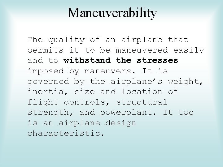 Maneuverability The quality of an airplane that permits it to be maneuvered easily and