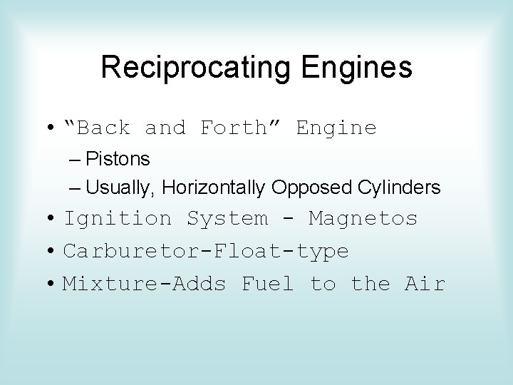 Reciprocating Engines • “Back and Forth” Engine – Pistons – Usually, Horizontally Opposed Cylinders