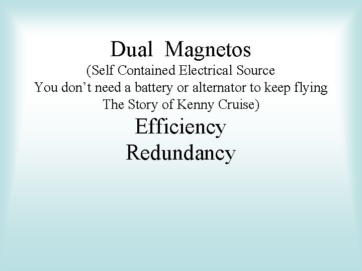 Dual Magnetos (Self Contained Electrical Source You don’t need a battery or alternator to