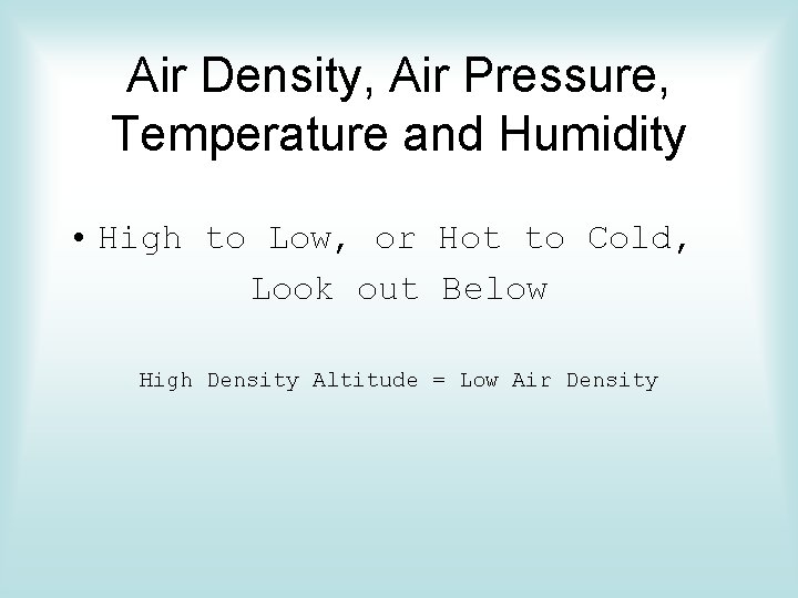 Air Density, Air Pressure, Temperature and Humidity • High to Low, or Hot to