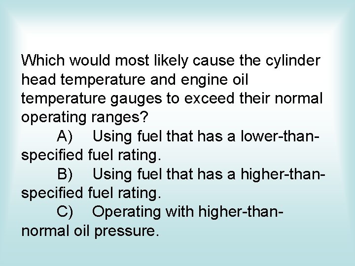 Which would most likely cause the cylinder head temperature and engine oil temperature gauges