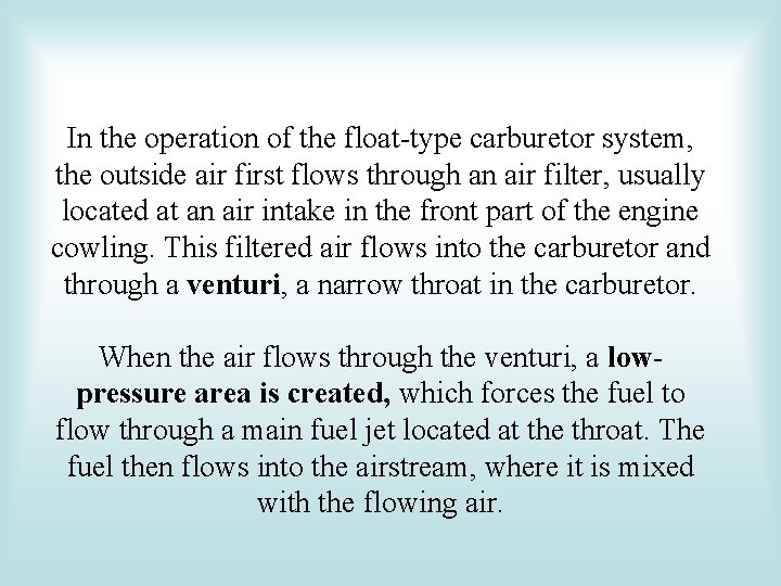 In the operation of the float-type carburetor system, the outside air first flows through