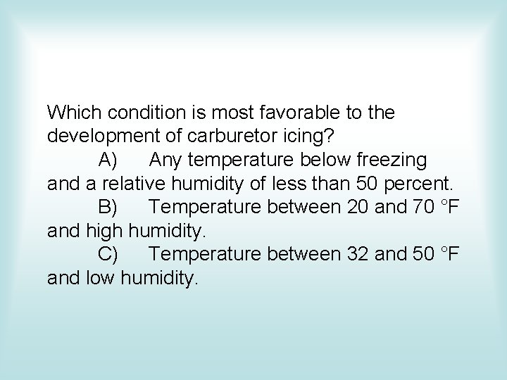 Which condition is most favorable to the development of carburetor icing? A) Any temperature