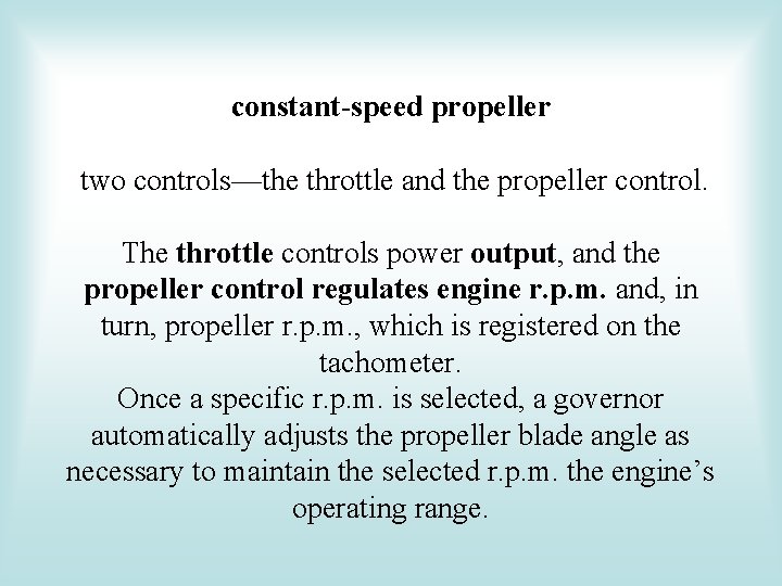 constant-speed propeller two controls—the throttle and the propeller control. The throttle controls power output,