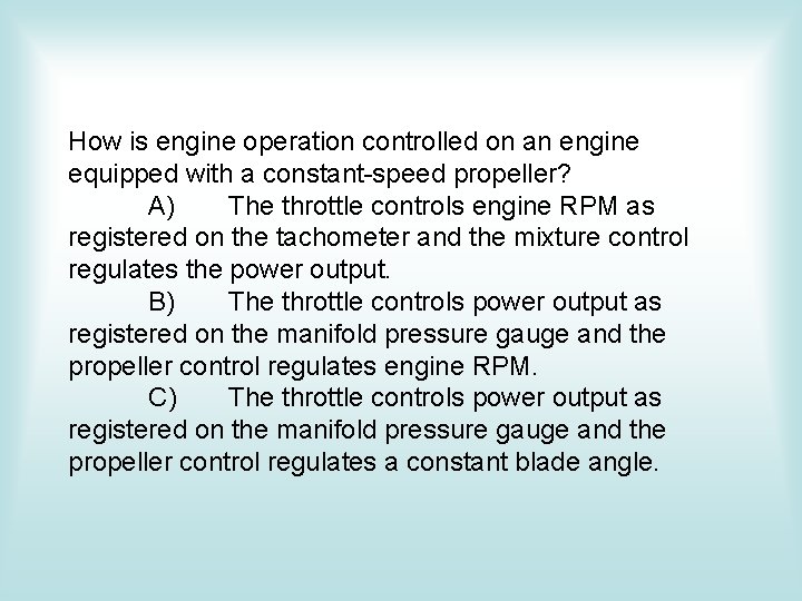 How is engine operation controlled on an engine equipped with a constant-speed propeller? A)