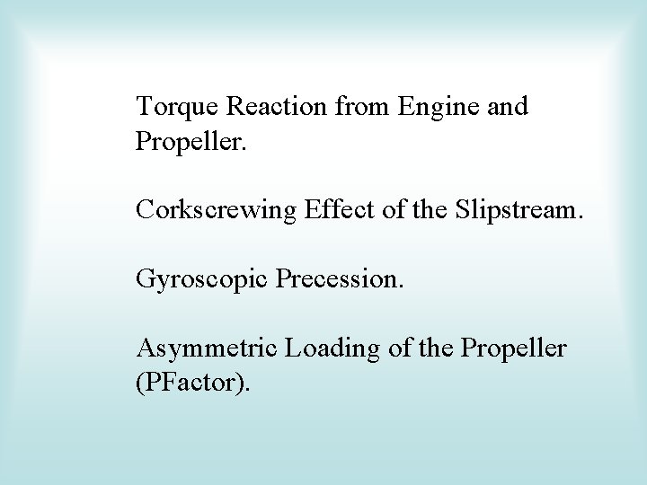 Torque Reaction from Engine and Propeller. Corkscrewing Effect of the Slipstream. Gyroscopic Precession. Asymmetric
