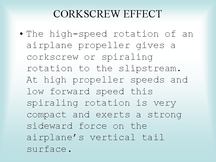 CORKSCREW EFFECT • The high-speed rotation of an airplane propeller gives a corkscrew or