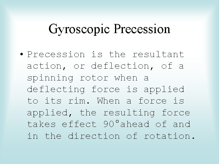 Gyroscopic Precession • Precession is the resultant action, or deflection, of a spinning rotor