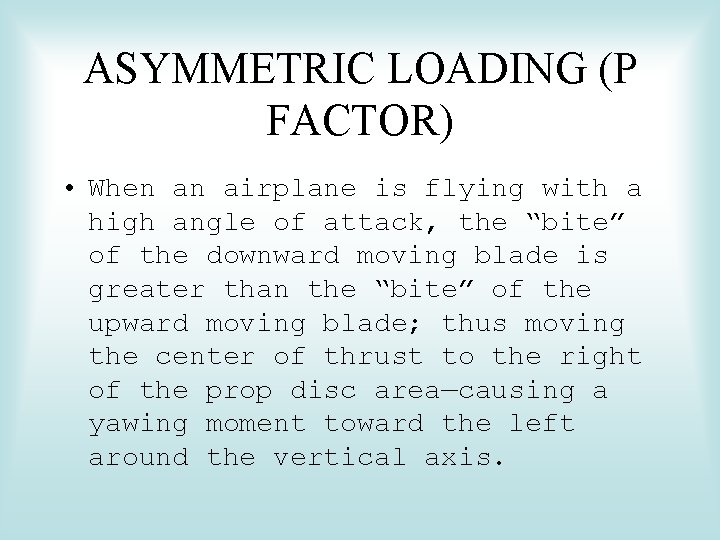 ASYMMETRIC LOADING (P FACTOR) • When an airplane is flying with a high angle