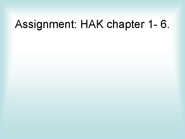 Assignment: HAK chapter 1 - 6. 