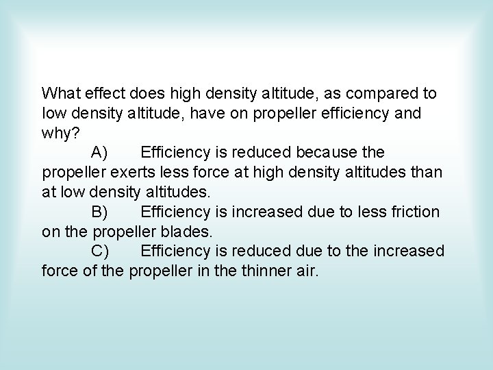 What effect does high density altitude, as compared to low density altitude, have on