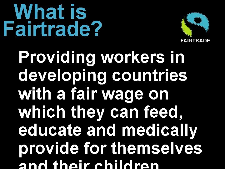 What is Fairtrade? Providing workers in developing countries with a fair wage on which