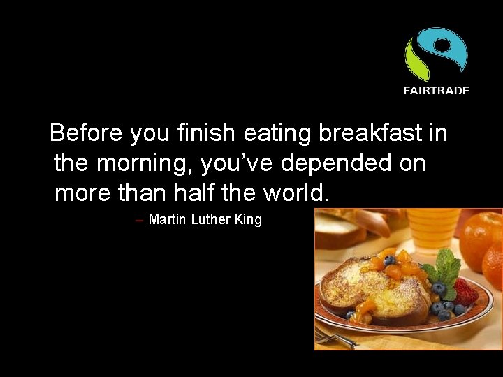 Before you finish eating breakfast in the morning, you’ve depended on more than half