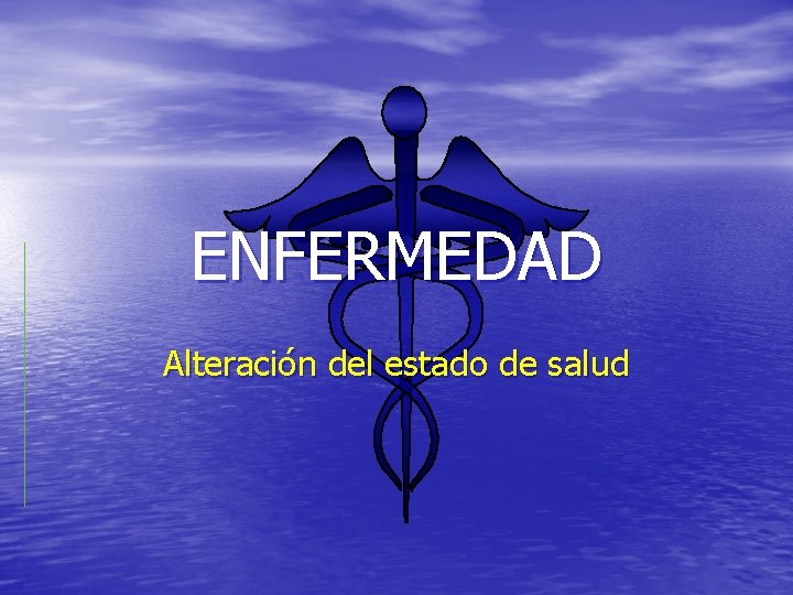 ENFERMEDAD Alteración del estado de salud 