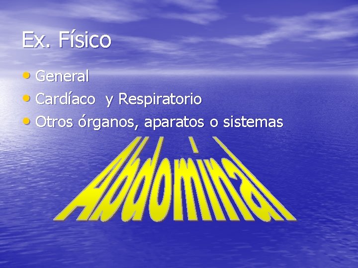 Ex. Físico • General • Cardíaco y Respiratorio • Otros órganos, aparatos o sistemas