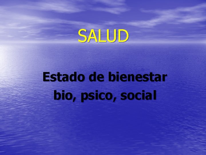 SALUD Estado de bienestar bio, psico, social 