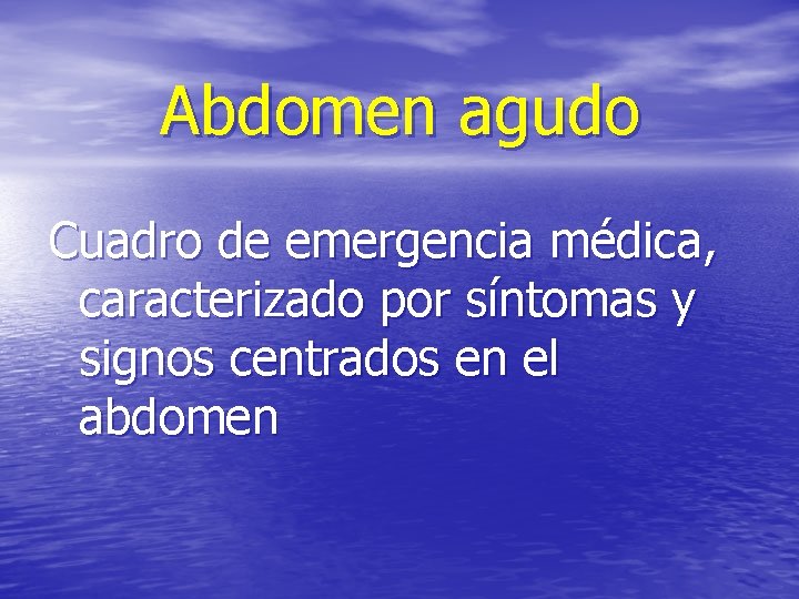 Abdomen agudo Cuadro de emergencia médica, caracterizado por síntomas y signos centrados en el