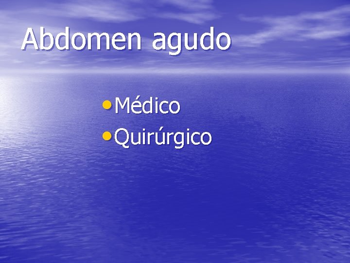 Abdomen agudo • Médico • Quirúrgico 