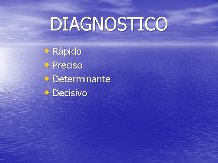 DIAGNOSTICO • Rápido • Preciso • Determinante • Decisivo 