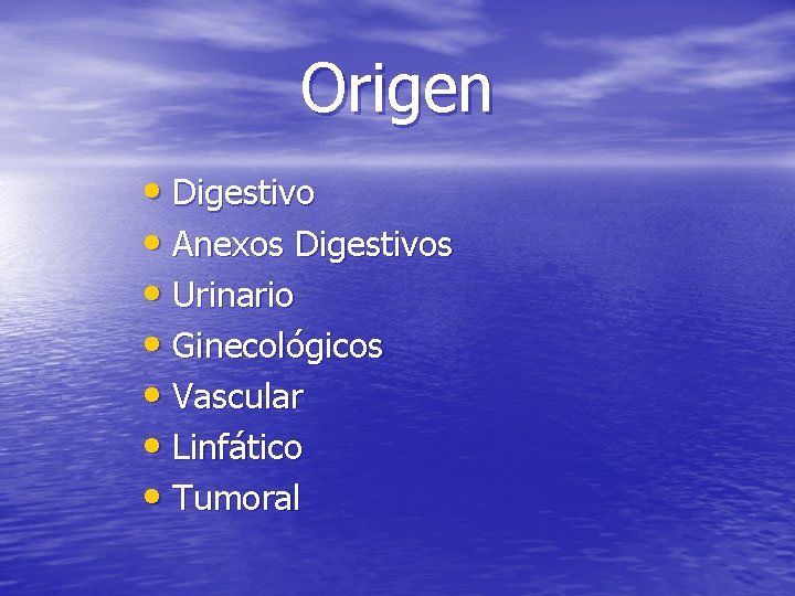 Origen • Digestivo • Anexos Digestivos • Urinario • Ginecológicos • Vascular • Linfático