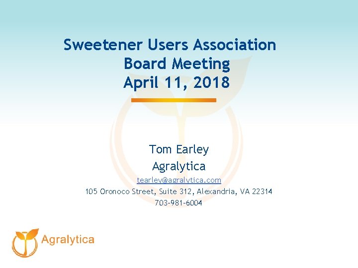 Sweetener Users Association Board Meeting April 11, 2018 Tom Earley Agralytica tearley@agralytica. com 105