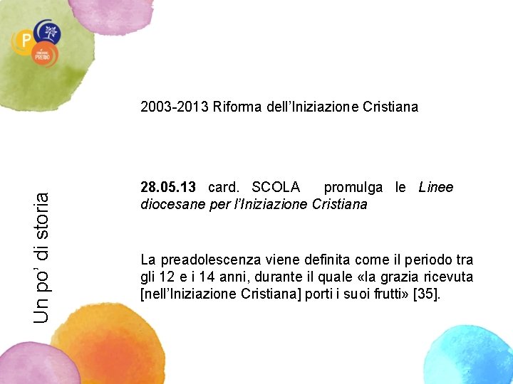 Un po’ di storia 2003 -2013 Riforma dell’Iniziazione Cristiana 28. 05. 13 card. SCOLA