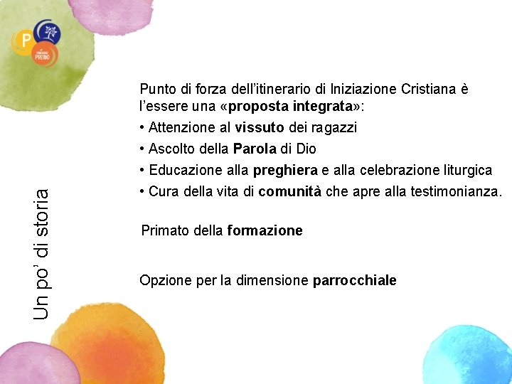 Un po’ di storia Punto di forza dell’itinerario di Iniziazione Cristiana è l’essere una