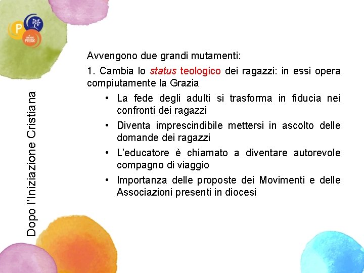 Dopo l’Iniziazione Cristiana Avvengono due grandi mutamenti: 1. Cambia lo status teologico dei ragazzi: