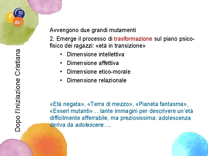 Dopo l’Iniziazione Cristiana Avvengono due grandi mutamenti 2. Emerge il processo di trasformazione sul