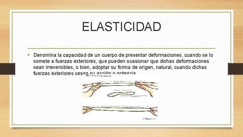 ELASTICIDAD • Denomina la capacidad de un cuerpo de presentar deformaciones, cuando se lo