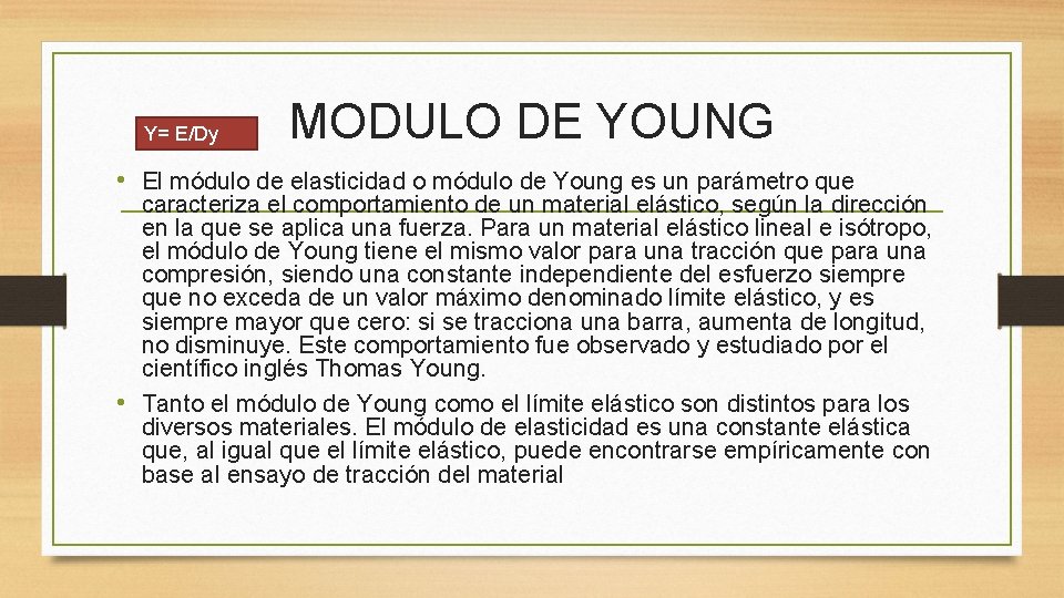 Y= E/Dy MODULO DE YOUNG • El módulo de elasticidad o módulo de Young