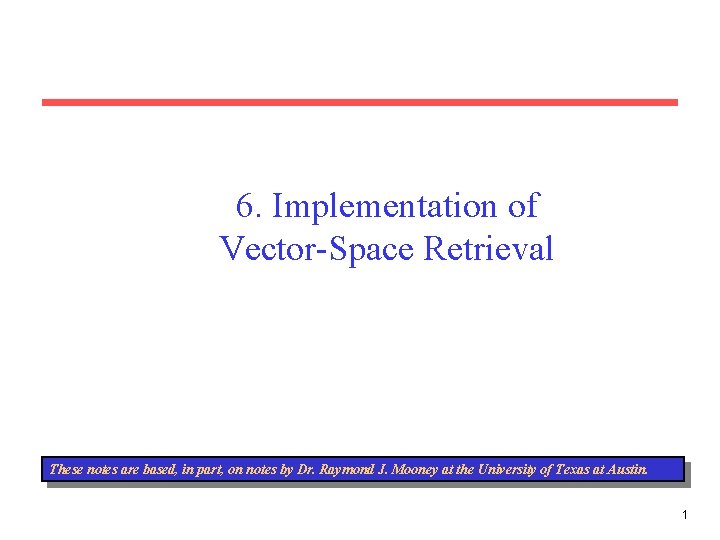6. Implementation of Vector-Space Retrieval These notes are based, in part, on notes by