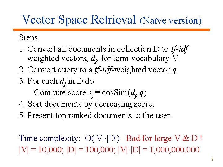 Vector Space Retrieval (Naïve version) Steps: 1. Convert all documents in collection D to