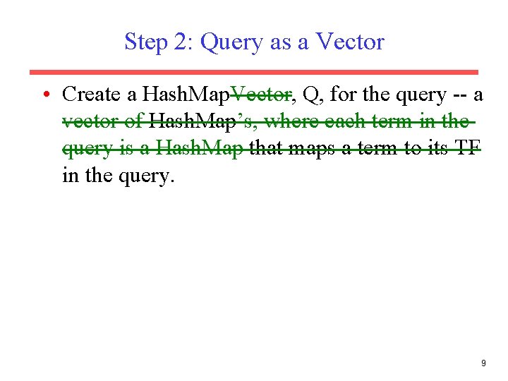 Step 2: Query as a Vector • Create a Hash. Map. Vector, Q, for