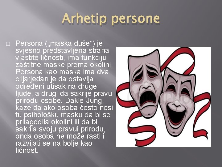 Arhetip persone � Persona („maska duše“) je svjesno predstavljena strana vlastite ličnosti, ima funkciju