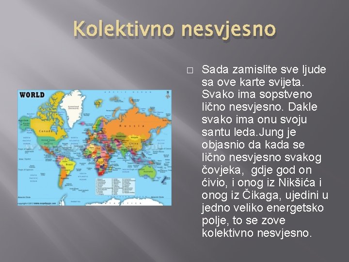 Kolektivno nesvjesno � Sada zamislite sve ljude sa ove karte svijeta. Svako ima sopstveno