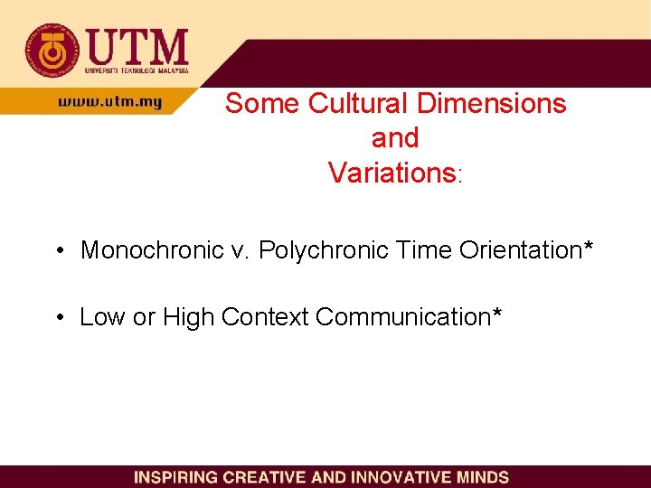 Some Cultural Dimensions and Variations: • Monochronic v. Polychronic Time Orientation* • Low or